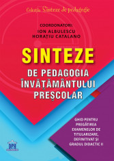 Sinteze de pedagogia invatamantului prescolar. Ghid pentru pregatirea examenelor de titularizare, definitivat si gradul didactic II - Ion Albulescu, H foto