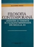 Alexandru Boboc - Filosofia contemporana. Orientari si tendinte in filosofia nemarxista din secolul XX (Editia: 1980)