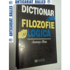 DICTIONAR DE FILOZOFIE SI LOGICA - ANTONY FLEW