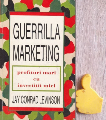 Guerrilla Marketing. Profituri mari cu investitii mici Jay Conrad Levinson foto