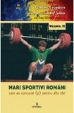 Romani si romance care au schimbat lumea (vol.9). Mari sportivi romani care au concurat (si) pentru alte tari