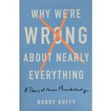 Why We&#039;re Wrong About Nearly Everything