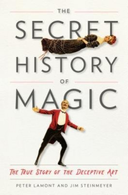 The Secret History of Magic: The True Story of the Deceptive Art foto