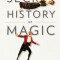 The Secret History of Magic: The True Story of the Deceptive Art
