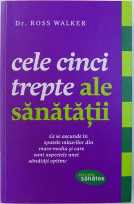 CELE CINCI TREPTE ALE SANATATII de ROSS WALKER , 2012 foto