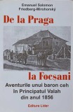 DE LA PRAGA LA FOCSANI. AVENTURILE UNUI BARON CEH IN PRINCIPATUL VALAH DIN ANUL 1856-EMANUEL SALOMON, FRIED-267017
