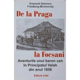 DE LA PRAGA LA FOCSANI. AVENTURILE UNUI BARON CEH IN PRINCIPATUL VALAH DIN ANUL 1856-EMANUEL SALOMON, FRIED-267017