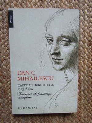 Dan C. Mihailescu - CASTELUL, BIBLIOTECA, PUSCARIA { Humanitas, 2013 ) foto