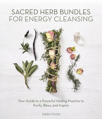 Sacred Herb Bundles for Energy Cleansing: Your Guide to a Powerful Healing Practice to Purify, Bless and Inspire foto
