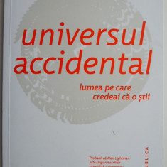 Universul accidental. Lumea pe care credeai ca o stii – Alan Lightman