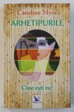ARHETIPURILE , CINE ESTI TU? de CAROLINE MYSS , 2018