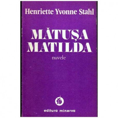Henriette Yvonne Stahl - Matusa Matilda - nuvele - 107076 foto
