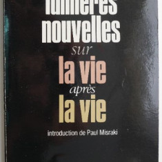 Lumieres nouvelles sur la vie apres la vie – Raymond Moody