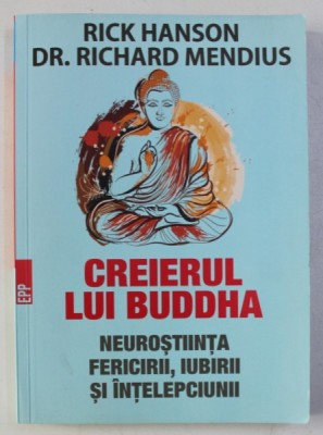CREIERUL LUI BUDDHA - NEUROSTIINTA FERICRII , IUBIRII SI INTELEPCIUNII de RICK HANSON si RICHARD MENDIUS , 2017 foto