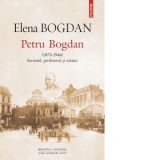 Petru Bogdan (1873-1944). Savantul, profesorul si cetatea - Elena Bogdan