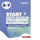 Start pentru succes la Evaluarea Nationala! Limba si literatura romana. Exercitii de antrenament tematic si teste recapitulative dupa programa claselo