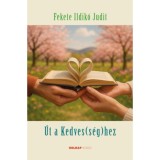 &Uacute;t a kedves(s&eacute;g)hez - Fekete Ildik&oacute; Judit