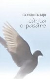Cumpara ieftin Canta o pasare/Constantin Nitu