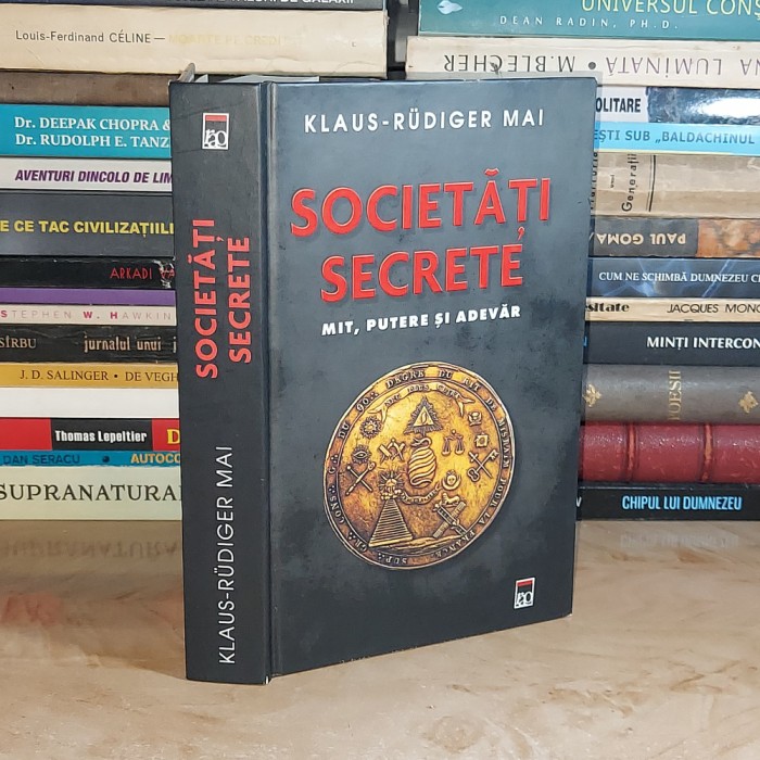 KLAUS-RUDIGER MAI - SOCIETATI SECRETE : MIT, PUTERE SI ADEVAR , 2010 *