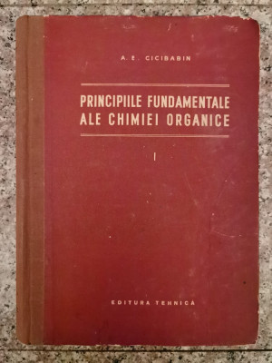 Principiile Fundamentale Ale Chimiei Organice 1 - A.e. Cicibabin , A380 foto