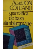 Ion Coteanu - Gramatica de bază a limbii rom&acirc;ne (editia 1996)
