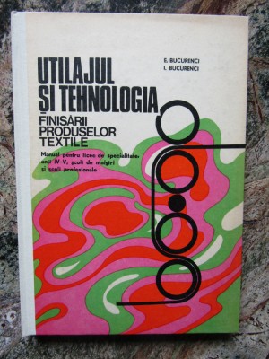 E. Bucurenci - Utilajul si tehnologia finisarii produselor textile AUTOGRAF foto