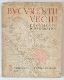 BUCURESTII VECHI -DOCUMENTE ICONOGRAFICE -BUCURESTI, 1936