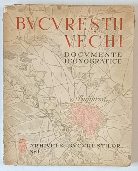 BUCURESTII VECHI -DOCUMENTE ICONOGRAFICE -BUCURESTI, 1936