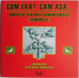 Cum era? Cam asa... Amintiri din anii comunismului (romanesc)