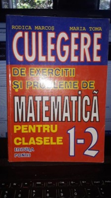 culegere de exercitii si probleme de matematica pentru clasele 1-2 - Rodica Marcos , Maria Toma foto
