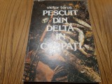 PESCUITUL DIN DELTA IN CARPATI - Victor Tarus - Sport Turism, 1983, 256 p., Alta editura