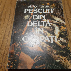 PESCUITUL DIN DELTA IN CARPATI - Victor Tarus - Sport Turism, 1983, 256 p.