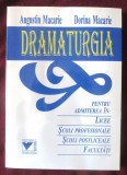 DRAMATURGIA pentru admiterea in LICEE, SCOLI PROFESIONALE, POSTLICEALE, FACULTATI - A. Macarie, D. Macarie, 1995. Carte noua, Alta editura
