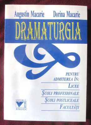 DRAMATURGIA pentru admiterea in LICEE, SCOLI PROFESIONALE, POSTLICEALE, FACULTATI - A. Macarie, D. Macarie, 1995. Carte noua foto