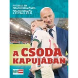 A csoda kapuj&aacute;ban - Futball EB Magyarorsz&aacute;gon, Magyarorsz&aacute;g a futball EB-n - Kun Zolt&aacute;n