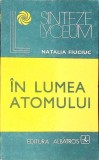 In lumea atomului - Natalia Fiuciuc, Albatros 1983, Sinteze Lyceum, Fizica, 300 pagini