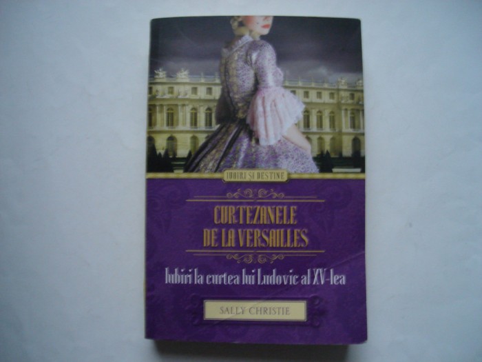 Curtezanele de la Versailles. Iubiri la curtea lui Ludovic al XV-lea -S.Christie