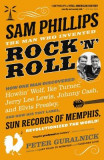 Sam Phillips: The Man Who Invented Rock &#039;n&#039; Roll