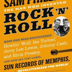 Sam Phillips: The Man Who Invented Rock 'n' Roll