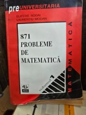 871 Probleme de matematica - Eliferie Rogai, Laurentiu Modan Vol. I
