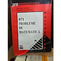 871 Probleme de matematica - Eliferie Rogai, Laurentiu Modan Vol. I