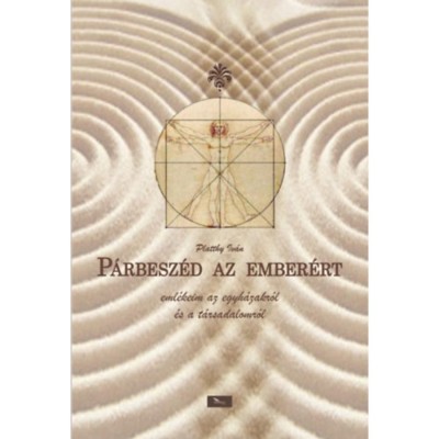 P&amp;aacute;rbesz&amp;eacute;d az ember&amp;eacute;rt - Eml&amp;eacute;keim az egyh&amp;aacute;zakr&amp;oacute;l &amp;eacute;s a t&amp;aacute;rsadalomr&amp;oacute;l - Platthy Iv&amp;aacute;n foto