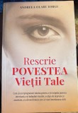 RESCRIE POVESTEA VIETII TALE, ANDREEA OLARU IORGU/ CA SI NOUA, 372 PAGINI