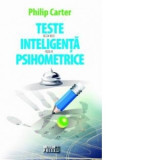 Teste de inteligenta si psihometrice - Philip Carter, Mihai Dan Pavelescu