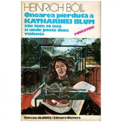Heinrich Boll - Onoarea pierduta a Katharinei Blum sau cum se isca si unde poate duce violenta - 100803 foto