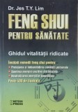Feng Shui pentru sanatate. Ghidul vitalitatii ridicate - Jes T.Y. Lim