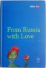 From Russia with Love - Galina Dursthoff (coord.) - Roman Beletristica