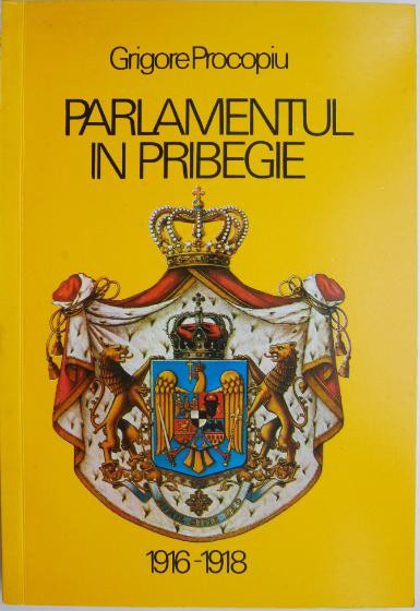 Parlamentul in pribegie (1916-1918) &ndash; Grigore Procopiu