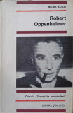 Robert Oppenheimer - Michel Rouze, Editura Stiintifica 1967, Savanti de Pretutindeni, Fizica, Biografie, Cartonata
