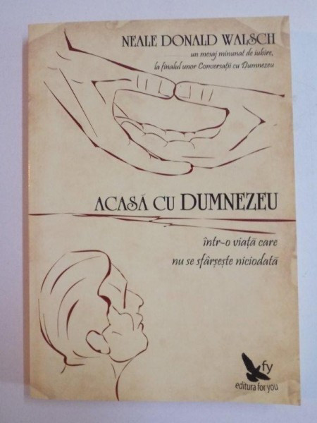 ACASA CU DUMNEZEU , INTR-O VIATA CARE NU SE SFARSESTE NICIODATA de NEALE DONALD WALSCH , 2007